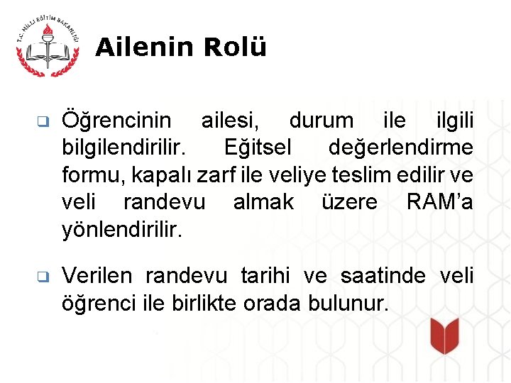 Ailenin Rolü ❑ Öğrencinin ailesi, durum ile ilgili bilgilendirilir. Eğitsel değerlendirme formu, kapalı zarf