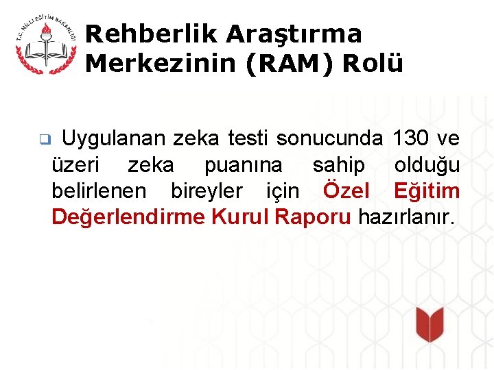 Rehberlik Araştırma Merkezinin (RAM) Rolü Uygulanan zeka testi sonucunda 130 ve üzeri zeka puanına