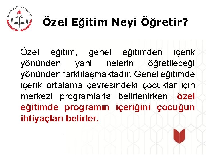 Özel Eğitim Neyi Öğretir? Özel eğitim, genel eğitimden içerik yönünden yani nelerin öğretileceği yönünden