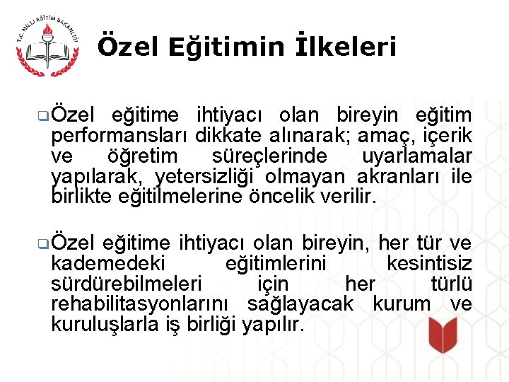 Özel Eğitimin İlkeleri ❑Özel eğitime ihtiyacı olan bireyin eğitim performansları dikkate alınarak; amaç, içerik