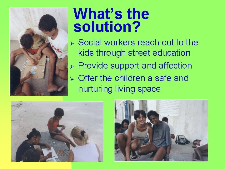 What’s the solution? Ø Ø Ø Social workers reach out to the kids through