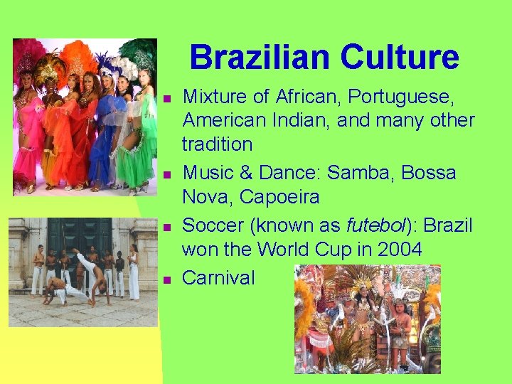 Brazilian Culture n n Mixture of African, Portuguese, American Indian, and many other tradition