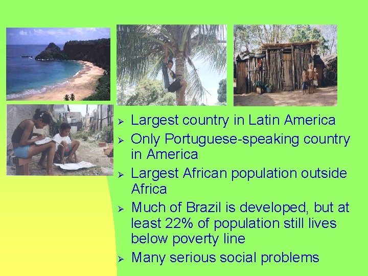 Ø Ø Ø Largest country in Latin America Only Portuguese-speaking country in America Largest