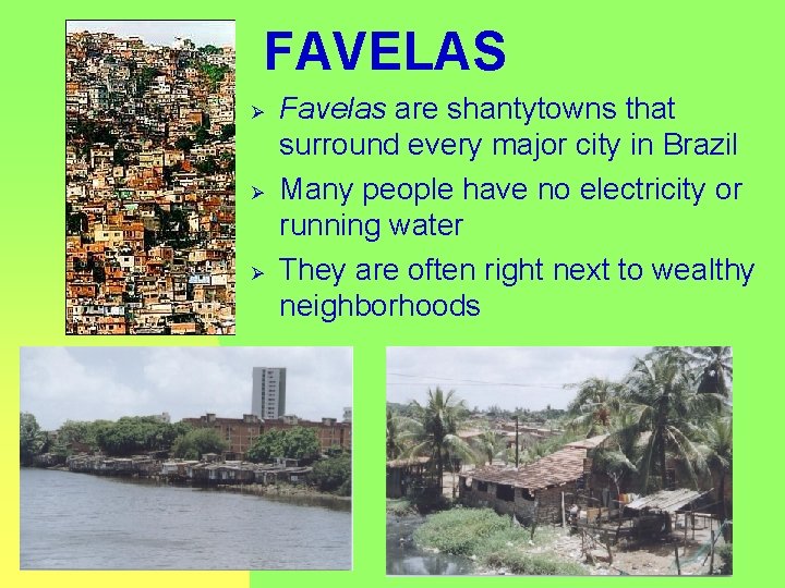 FAVELAS Ø Ø Ø Favelas are shantytowns that surround every major city in Brazil