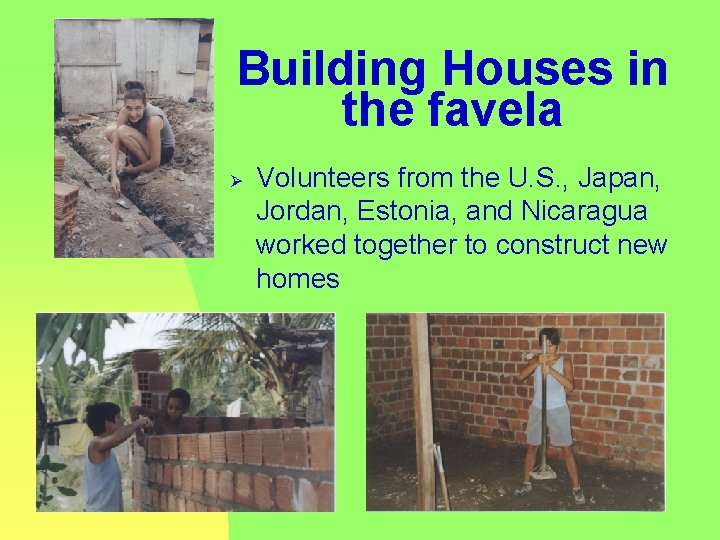Building Houses in the favela Ø Volunteers from the U. S. , Japan, Jordan,