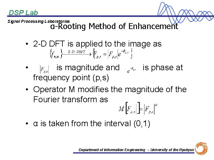 DSP Lab Signal Processing Laboratories α-Rooting Method of Enhancement • 2 -D DFT is