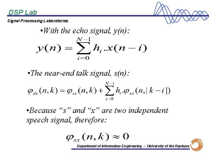 DSP Lab Signal Processing Laboratories • With the echo signal, y(n): • The near-end