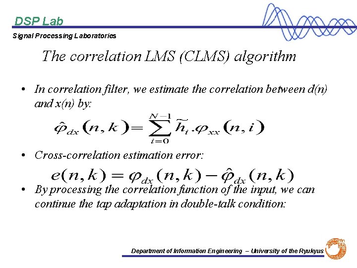 DSP Lab Signal Processing Laboratories The correlation LMS (CLMS) algorithm • In correlation filter,
