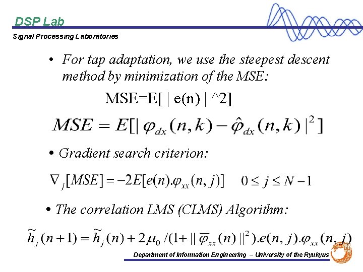 DSP Lab Signal Processing Laboratories • For tap adaptation, we use the steepest descent