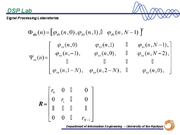 DSP Lab Signal Processing Laboratories Department of Information Engineering – University of the Ryukyus