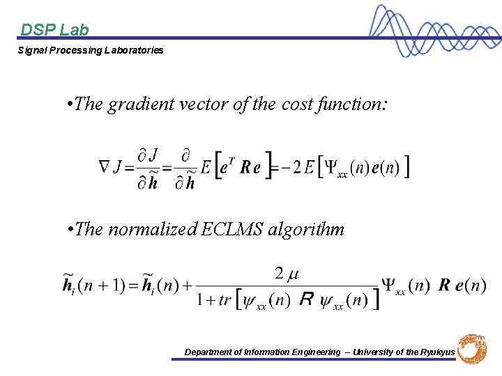 DSP Lab Signal Processing Laboratories • The gradient vector of the cost function: •