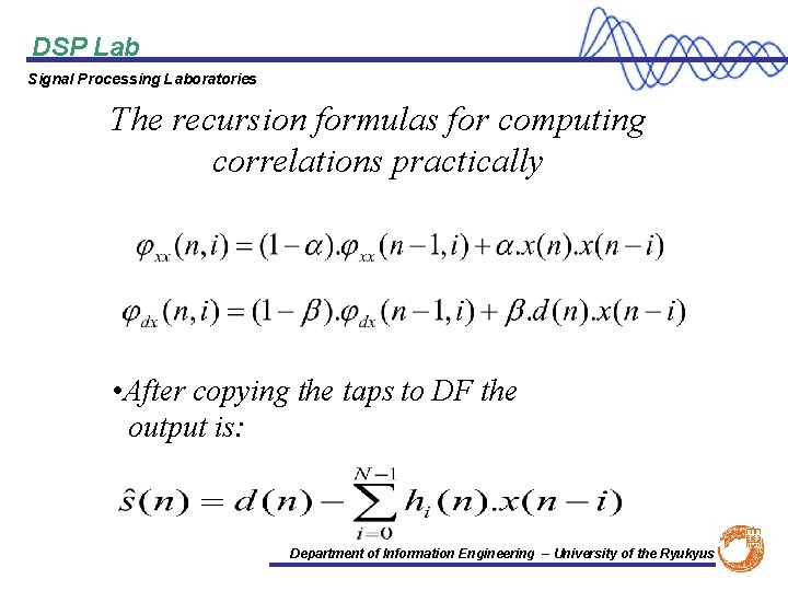 DSP Lab Signal Processing Laboratories The recursion formulas for computing correlations practically • After