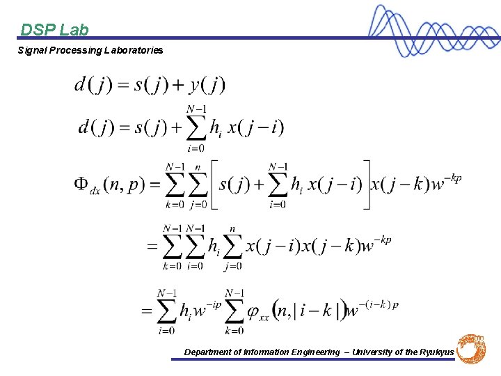 DSP Lab Signal Processing Laboratories Department of Information Engineering – University of the Ryukyus