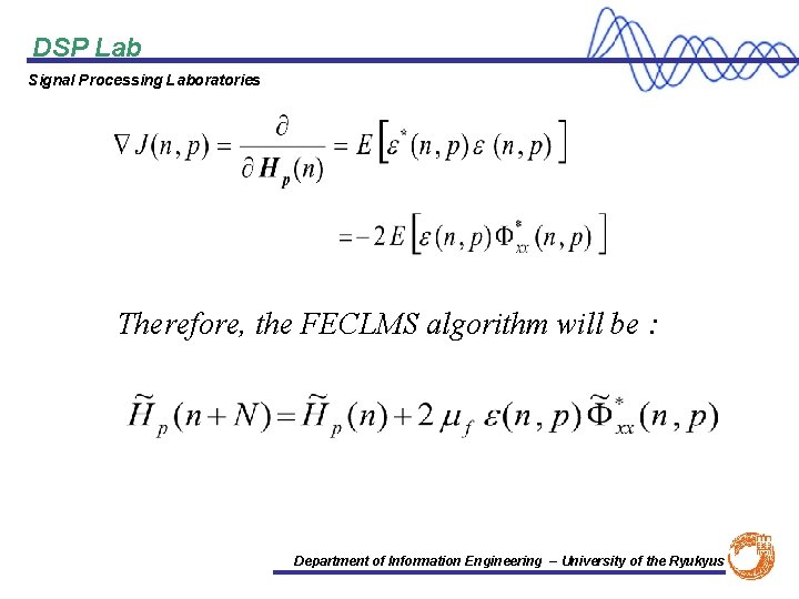 DSP Lab Signal Processing Laboratories Therefore, the FECLMS algorithm will be : Department of