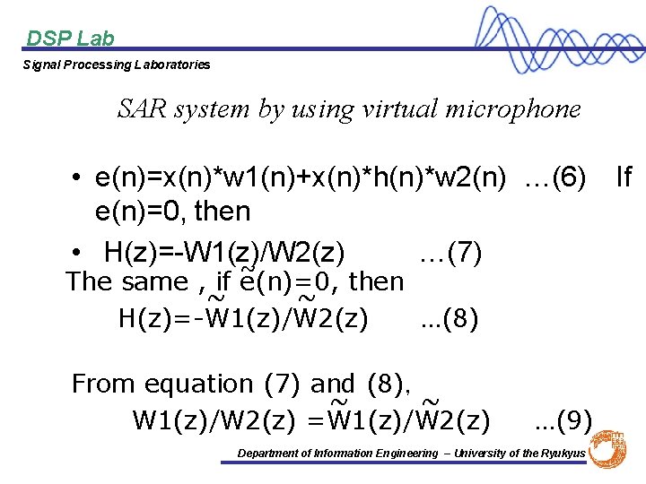 DSP Lab Signal Processing Laboratories SAR system by using virtual microphone • e(n)=x(n)*w 1(n)+x(n)*h(n)*w