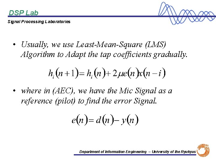 DSP Lab Signal Processing Laboratories • Usually, we use Least-Mean-Square (LMS) Algorithm to Adapt