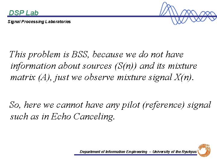 DSP Lab Signal Processing Laboratories This problem is BSS, because we do not have