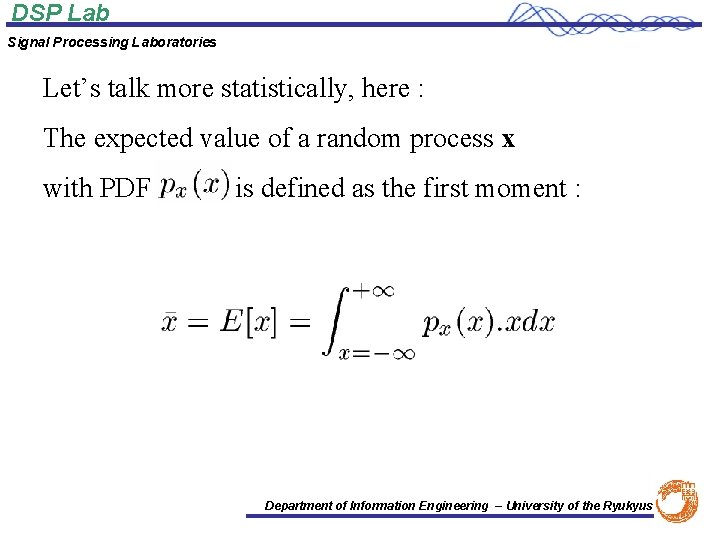 DSP Lab Signal Processing Laboratories Let’s talk more statistically, here : The expected value