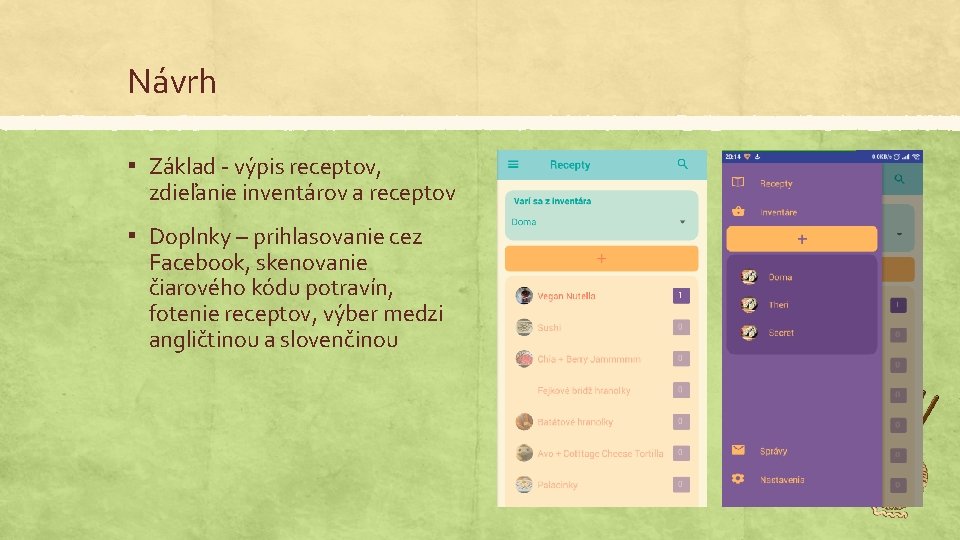 Návrh ▪ Základ - výpis receptov, zdieľanie inventárov a receptov ▪ Doplnky – prihlasovanie