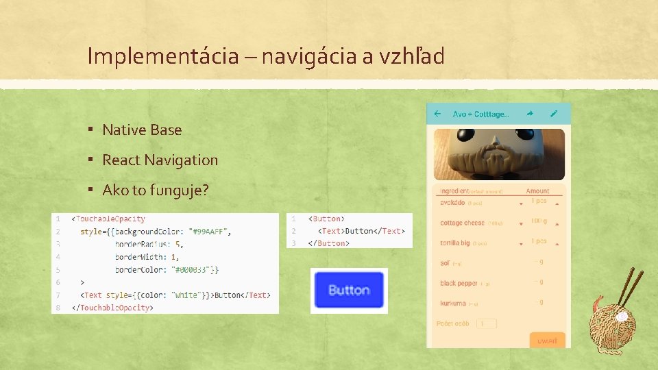 Implementácia – navigácia a vzhľad ▪ Native Base ▪ React Navigation ▪ Ako to