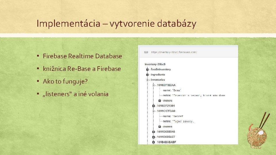 Implementácia – vytvorenie databázy ▪ Firebase Realtime Database ▪ knižnica Re-Base a Firebase ▪