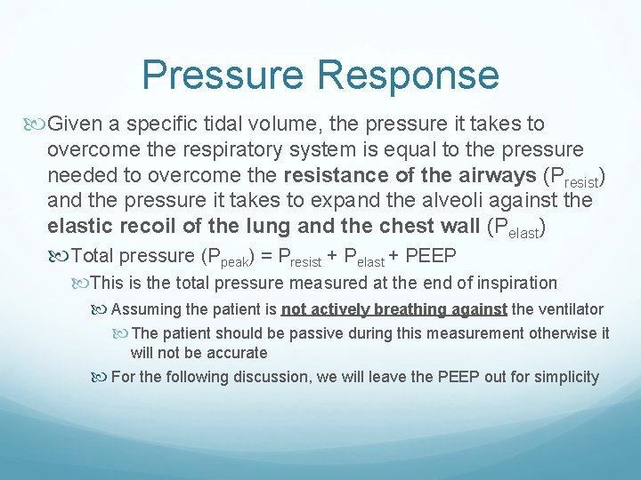 Pressure Response Given a specific tidal volume, the pressure it takes to overcome the