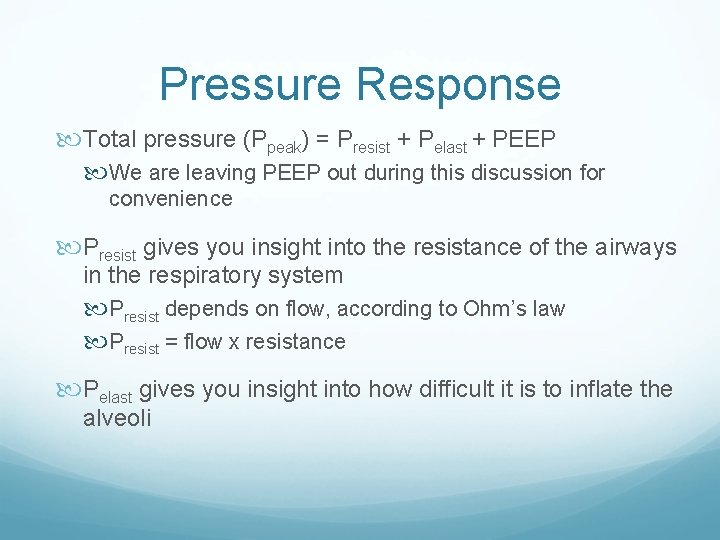 Pressure Response Total pressure (Ppeak) = Presist + Pelast + PEEP We are leaving