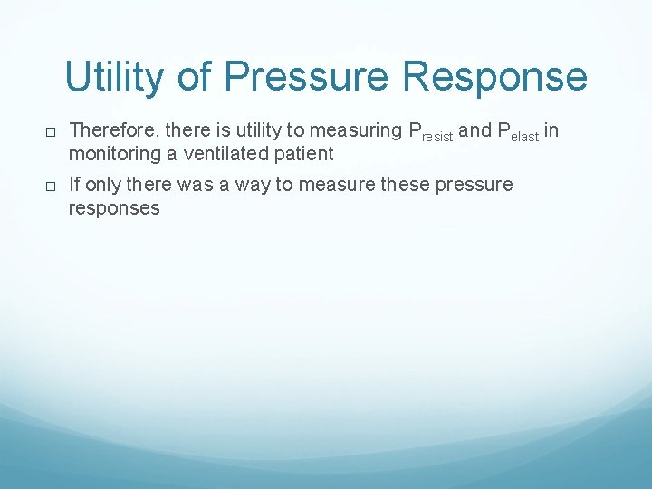 Utility of Pressure Response Therefore, there is utility to measuring Presist and Pelast in