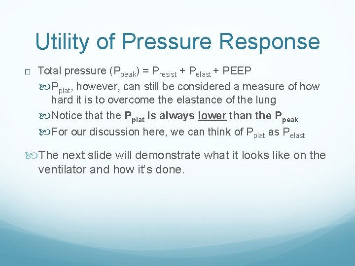 Utility of Pressure Response Total pressure (Ppeak) = Presist + Pelast + PEEP Pplat,