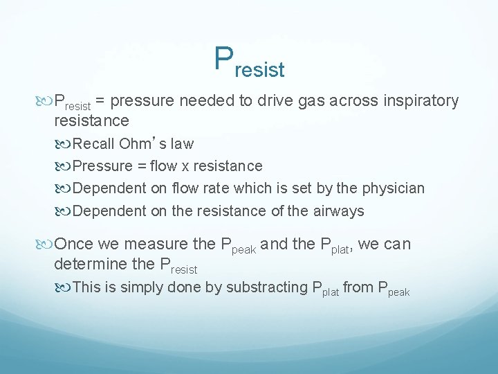 Presist = pressure needed to drive gas across inspiratory resistance Recall Ohm’s law Pressure