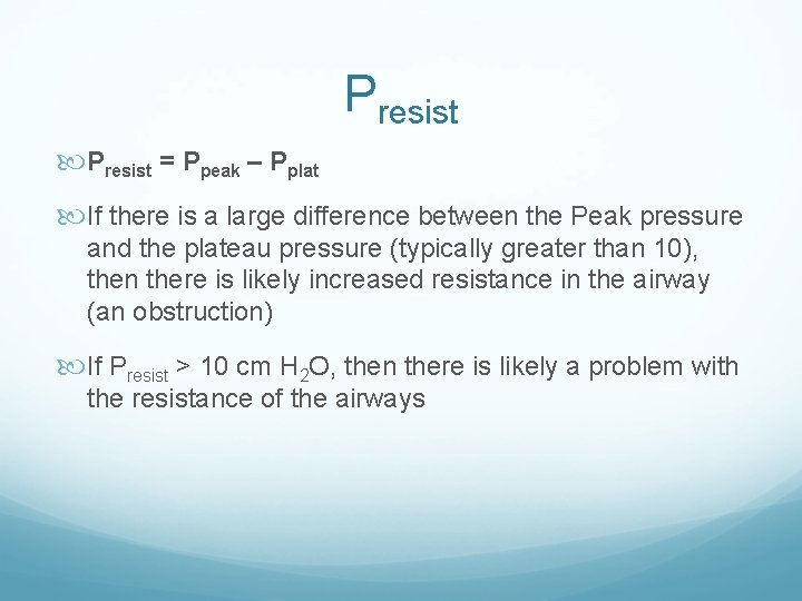 Presist = Ppeak – Pplat If there is a large difference between the Peak