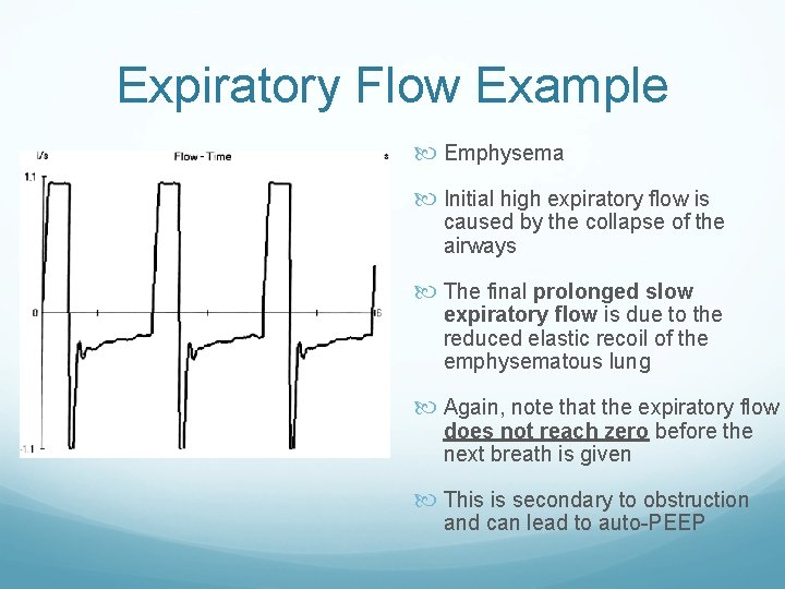 Expiratory Flow Example Emphysema Initial high expiratory flow is caused by the collapse of