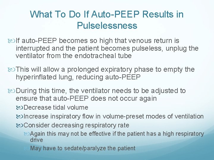 What To Do If Auto-PEEP Results in Pulselessness If auto-PEEP becomes so high that