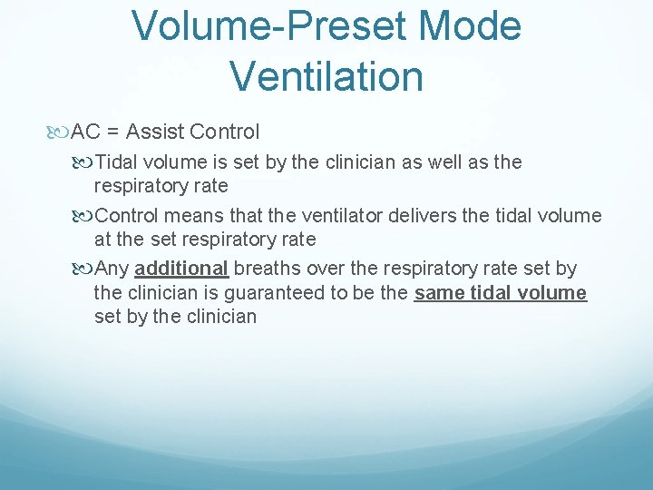Volume-Preset Mode Ventilation AC = Assist Control Tidal volume is set by the clinician