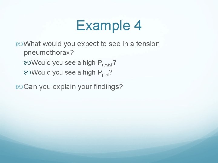 Example 4 What would you expect to see in a tension pneumothorax? Would you