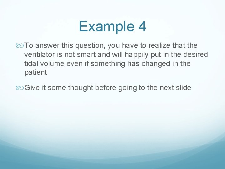 Example 4 To answer this question, you have to realize that the ventilator is
