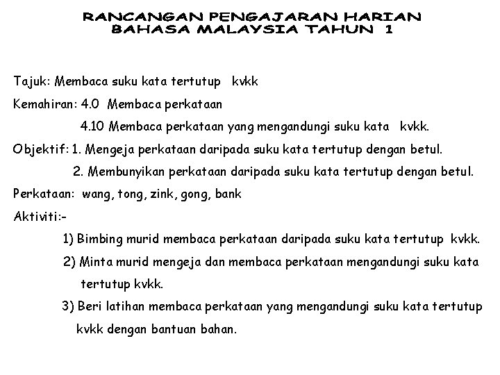 Tajuk: Membaca suku kata tertutup kvkk Kemahiran: 4. 0 Membaca perkataan 4. 10 Membaca