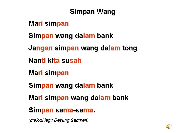 Simpan Wang Mari simpan Simpan wang dalam bank Jangan simpan wang dalam tong Nanti