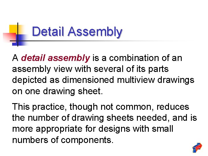 Detail Assembly A detail assembly is a combination of an assembly view with several