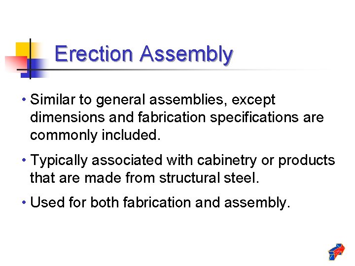 Erection Assembly • Similar to general assemblies, except dimensions and fabrication specifications are commonly