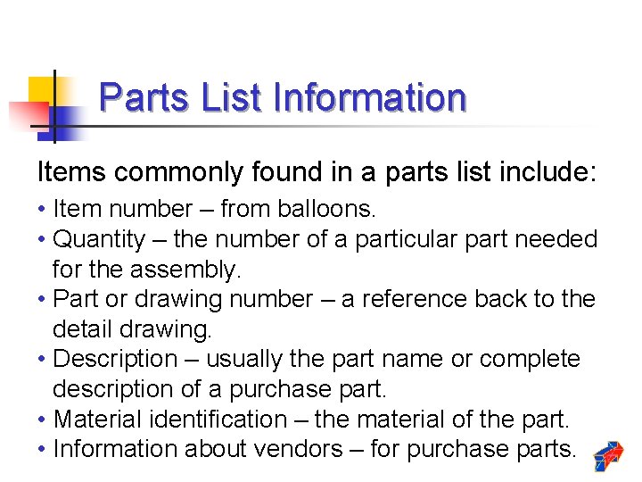 Parts List Information Items commonly found in a parts list include: • Item number