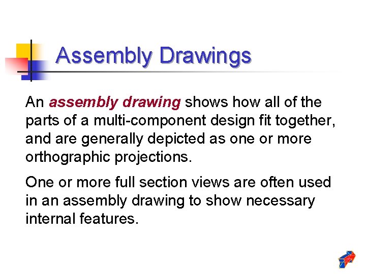 Assembly Drawings An assembly drawing shows how all of the parts of a multi-component