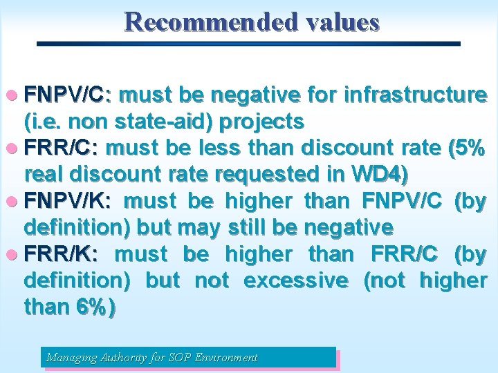 Recommended values l FNPV/C: must be negative for infrastructure (i. e. non state-aid) projects