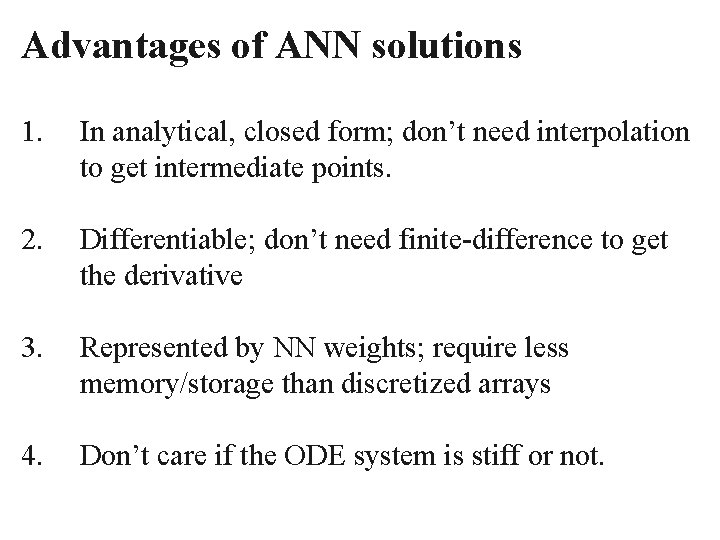 Advantages of ANN solutions 1. In analytical, closed form; don’t need interpolation to get