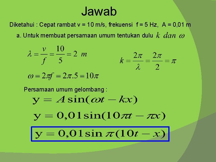 Jawab Diketahui : Cepat rambat v = 10 m/s, frekuensi f = 5 Hz,