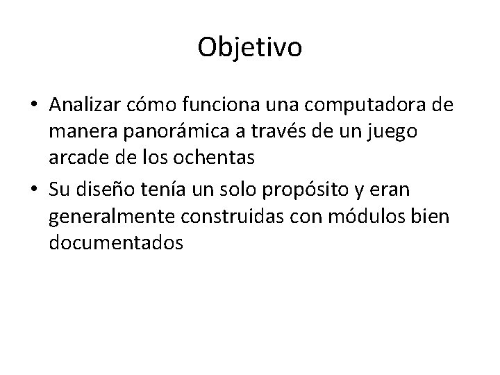 Objetivo • Analizar cómo funciona una computadora de manera panorámica a través de un