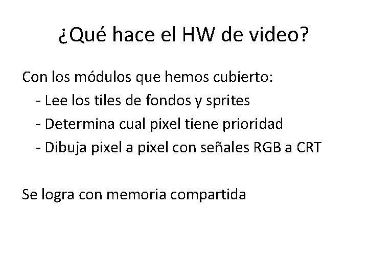 ¿Qué hace el HW de video? Con los módulos que hemos cubierto: - Lee