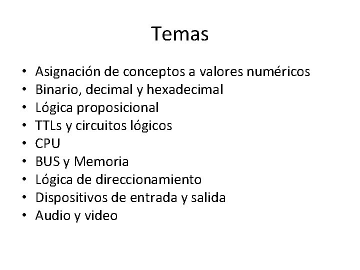 Temas • • • Asignación de conceptos a valores numéricos Binario, decimal y hexadecimal