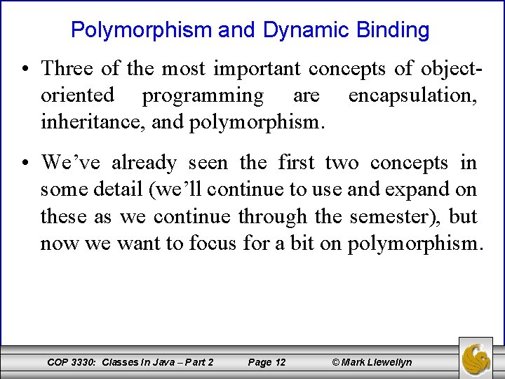 Polymorphism and Dynamic Binding • Three of the most important concepts of objectoriented programming