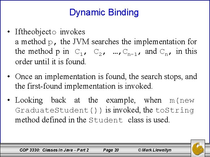 Dynamic Binding • If the object o invokes a method p, the JVM searches